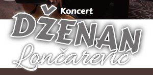Koncert Dženana Lončarevića u Mostaru